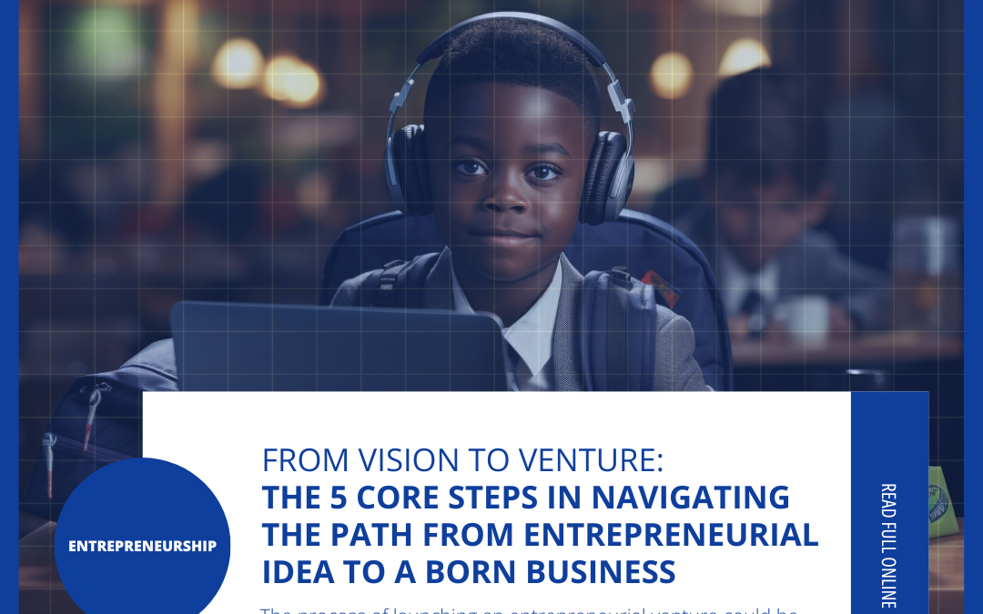 From Vision to Venture: The 5 core steps in navigating the path from entrepreneurial idea to a born business